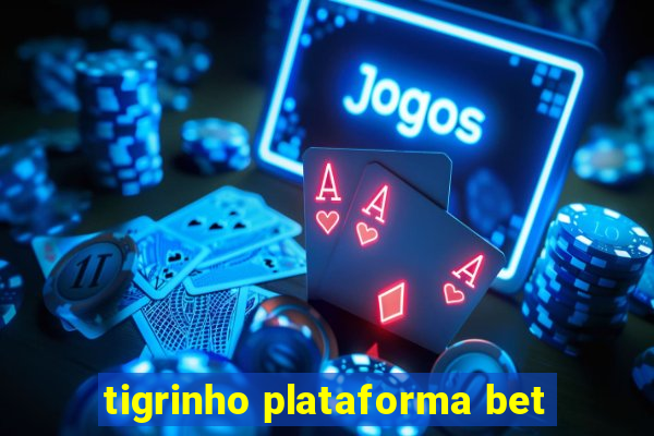 tigrinho plataforma bet